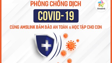 PHÒNG CHỐNG DỊCH COVID 19 - VÌ MÔI TRƯỜNG HỌC TẬP AN TOÀN CHO TRẺ